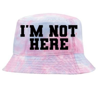 Im Not Here Funny Im Not Here Tie-Dyed Bucket Hat