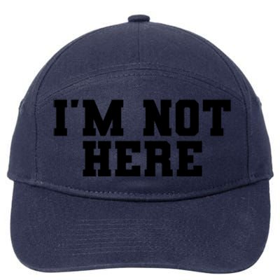 Im Not Here Funny Im Not Here 7-Panel Snapback Hat