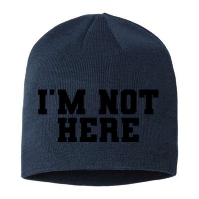 Im Not Here Funny Im Not Here Sustainable Beanie