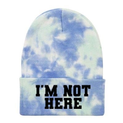 Im Not Here Funny Im Not Here Tie Dye 12in Knit Beanie