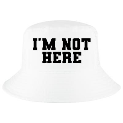 Im Not Here Funny Im Not Here Cool Comfort Performance Bucket Hat