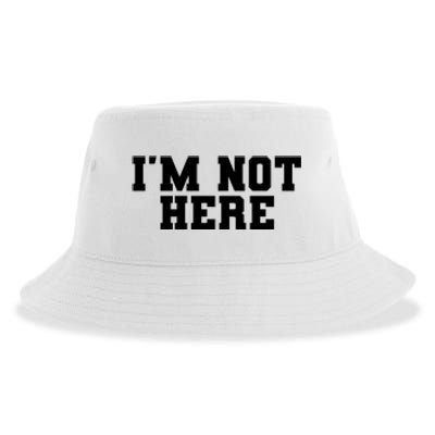 Im Not Here Funny Im Not Here Sustainable Bucket Hat