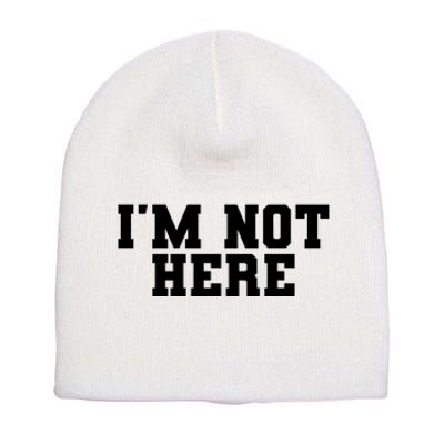 Im Not Here Funny Im Not Here Short Acrylic Beanie