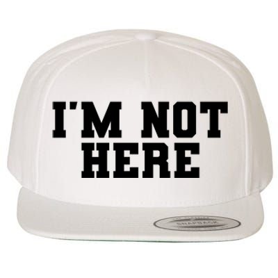 Im Not Here Funny Im Not Here Wool Snapback Cap