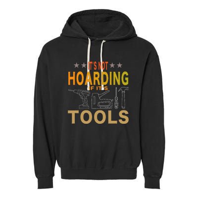 ItS Not Hoarding If ItS Tools Tool Lovers Garment-Dyed Fleece Hoodie