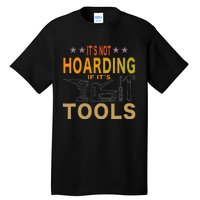 ItS Not Hoarding If ItS Tools Tool Lovers Tall T-Shirt