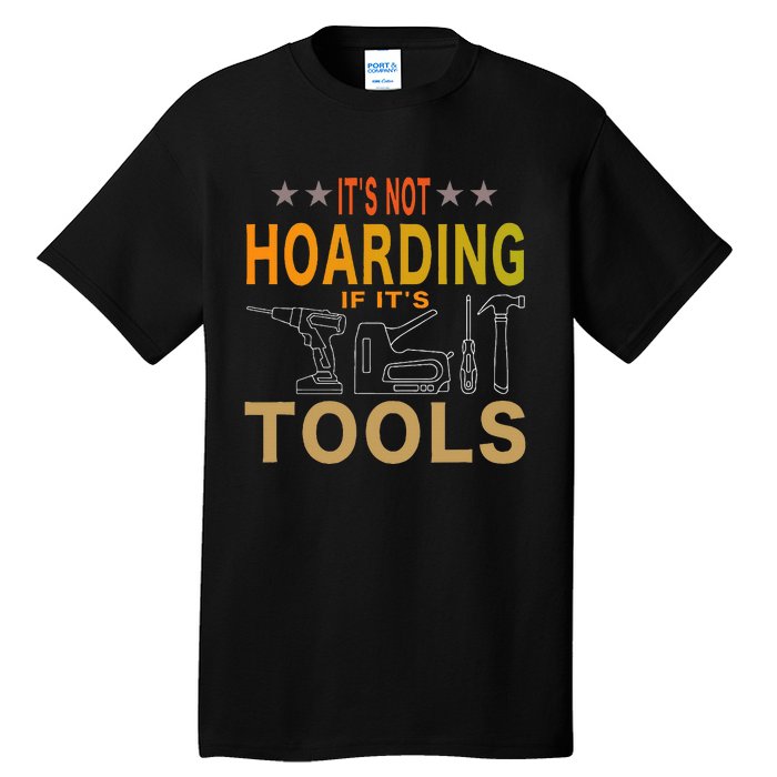 ItS Not Hoarding If ItS Tools Tool Lovers Tall T-Shirt