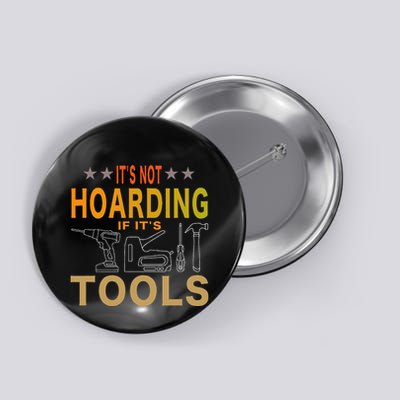 ItS Not Hoarding If ItS Tools Tool Lovers Button