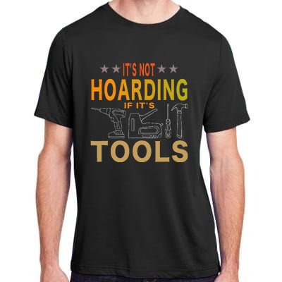 ItS Not Hoarding If ItS Tools Tool Lovers Adult ChromaSoft Performance T-Shirt