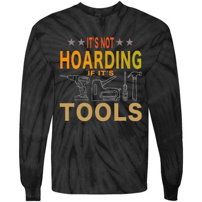 ItS Not Hoarding If ItS Tools Tool Lovers Tie-Dye Long Sleeve Shirt