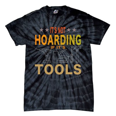 ItS Not Hoarding If ItS Tools Tool Lovers Tie-Dye T-Shirt