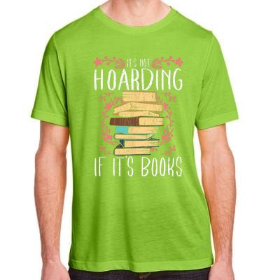 Its Not Hoarding If Its Books Hoarder Bookish Book Lovers Adult ChromaSoft Performance T-Shirt