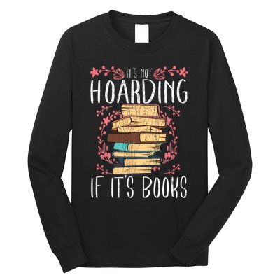 Its Not Hoarding If Its Books Hoarder Bookish Book Lovers Long Sleeve Shirt