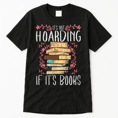 Its Not Hoarding If Its Books Hoarder Bookish Book Lovers Tall T-Shirt