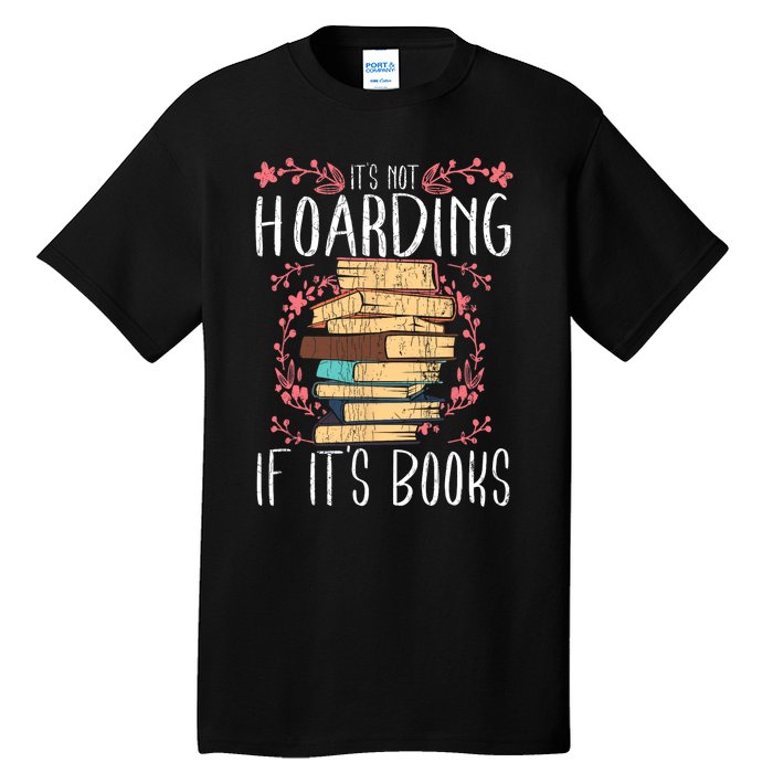 Its Not Hoarding If Its Books Hoarder Bookish Book Lovers Tall T-Shirt