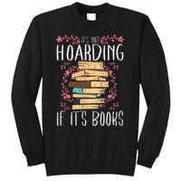 Its Not Hoarding If Its Books Hoarder Bookish Book Lovers Tall Sweatshirt