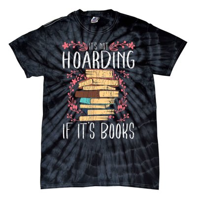 Its Not Hoarding If Its Books Hoarder Bookish Book Lovers Tie-Dye T-Shirt