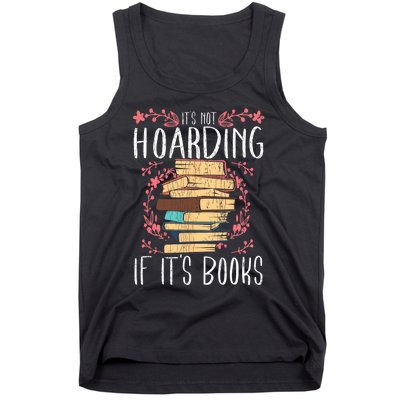 Its Not Hoarding If Its Books Hoarder Bookish Book Lovers Tank Top