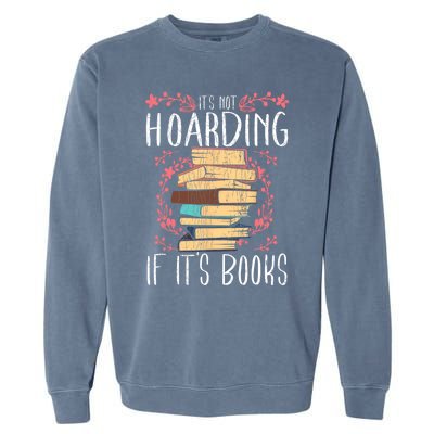 Its Not Hoarding If Its Books Hoarder Bookish Book Lovers Garment-Dyed Sweatshirt