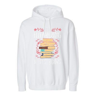 Its Not Hoarding If Its Books Hoarder Bookish Book Lovers Garment-Dyed Fleece Hoodie