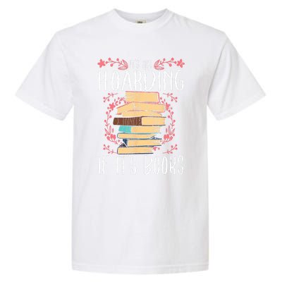 Its Not Hoarding If Its Books Hoarder Bookish Book Lovers Garment-Dyed Heavyweight T-Shirt