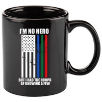 IM No Hero Bu I Had The Honor Of Knowing A Few 11oz C Handle Ceramic Mug