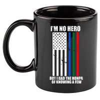 IM No Hero Bu I Had The Honor Of Knowing A Few 11oz C Handle Ceramic Mug