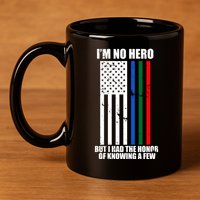 IM No Hero Bu I Had The Honor Of Knowing A Few 11oz C Handle Ceramic Mug