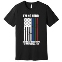 IM No Hero Bu I Had The Honor Of Knowing A Few Premium T-Shirt
