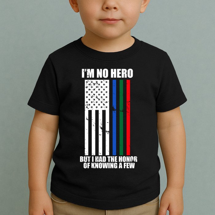 IM No Hero Bu I Had The Honor Of Knowing A Few Toddler T-Shirt