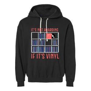 ItS Not Hoarding If ItS Vinyl Vinyl Records Lover Garment-Dyed Fleece Hoodie