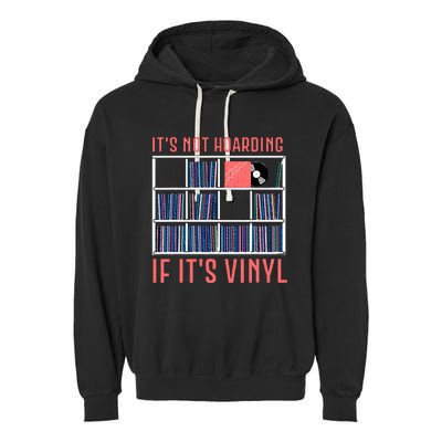 ItS Not Hoarding If ItS Vinyl Vinyl Records Lover Garment-Dyed Fleece Hoodie