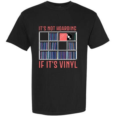 ItS Not Hoarding If ItS Vinyl Vinyl Records Lover Garment-Dyed Heavyweight T-Shirt