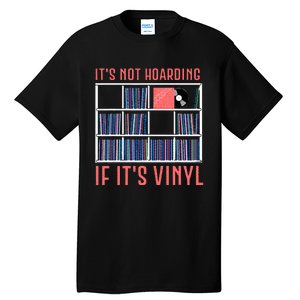 ItS Not Hoarding If ItS Vinyl Vinyl Records Lover Tall T-Shirt