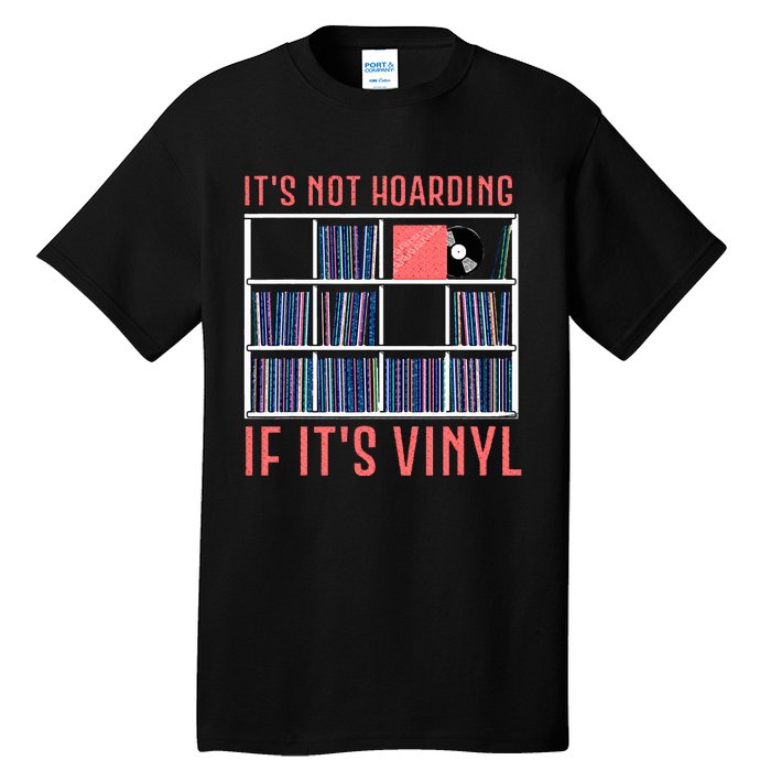 ItS Not Hoarding If ItS Vinyl Vinyl Records Lover Tall T-Shirt