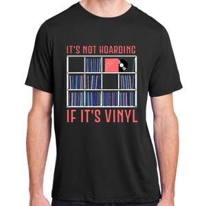 ItS Not Hoarding If ItS Vinyl Vinyl Records Lover Adult ChromaSoft Performance T-Shirt