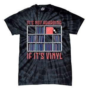 ItS Not Hoarding If ItS Vinyl Vinyl Records Lover Tie-Dye T-Shirt