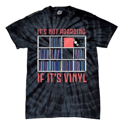 ItS Not Hoarding If ItS Vinyl Vinyl Records Lover Tie-Dye T-Shirt