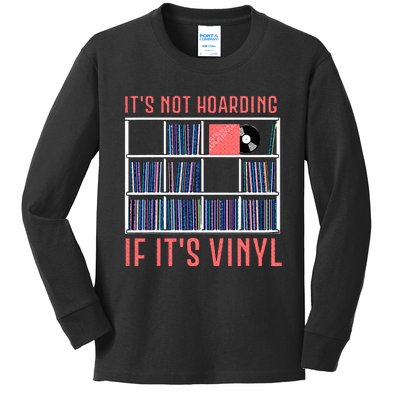 ItS Not Hoarding If ItS Vinyl Vinyl Records Lover Kids Long Sleeve Shirt