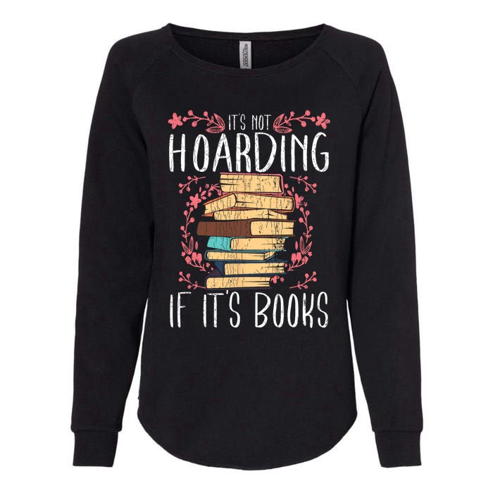 Its Not Hoarding If Its Books Hoarder Bookish Book Lovers Womens California Wash Sweatshirt