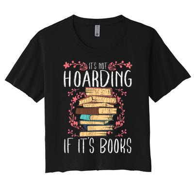 Its Not Hoarding If Its Books Hoarder Bookish Book Lovers Women's Crop Top Tee