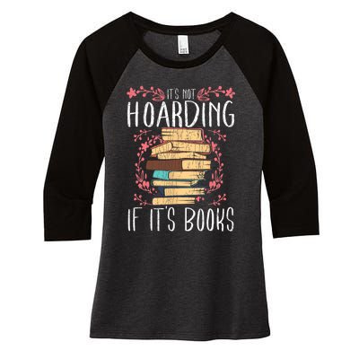 Its Not Hoarding If Its Books Hoarder Bookish Book Lovers Women's Tri-Blend 3/4-Sleeve Raglan Shirt