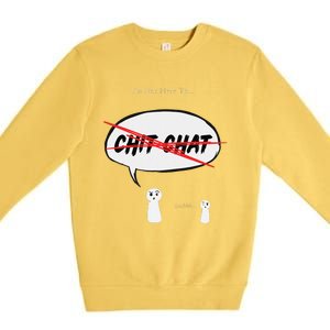 “I’M Not Here To Chit Chat” Funny Sarcastic Motivational Premium Crewneck Sweatshirt