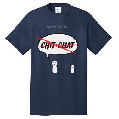 “I’M Not Here To Chit Chat” Funny Sarcastic Motivational Tall T-Shirt