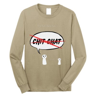 “I’M Not Here To Chit Chat” Funny Sarcastic Motivational Long Sleeve Shirt