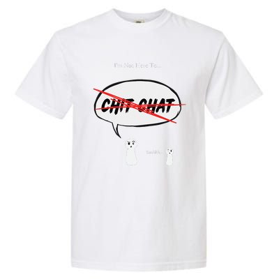 “I’M Not Here To Chit Chat” Funny Sarcastic Motivational Garment-Dyed Heavyweight T-Shirt