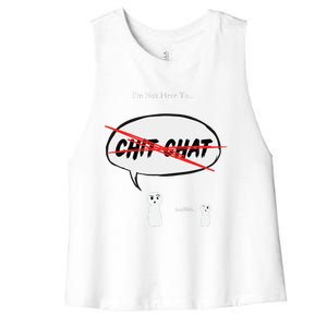 “I’M Not Here To Chit Chat” Funny Sarcastic Motivational Women's Racerback Cropped Tank