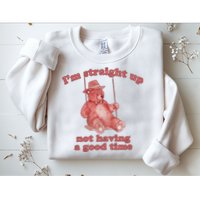 I'm Not Having A Good Time Bear Meme – Funny Bear, Relatable Humor Sweatshirt