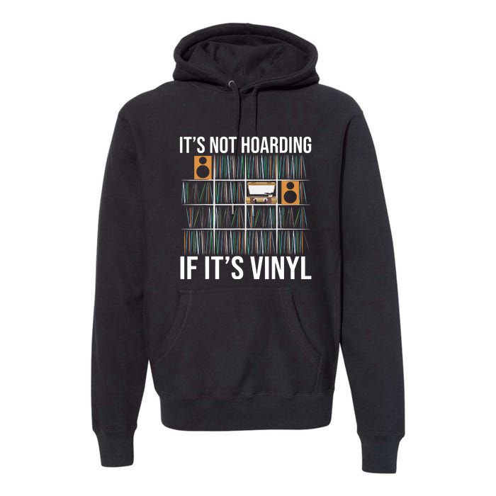 Its Not Hoarding If Its Vinyl Records Lover Funny Premium Hoodie