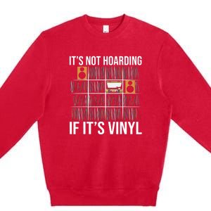 Its Not Hoarding If Its Vinyl Records Lover Funny Premium Crewneck Sweatshirt